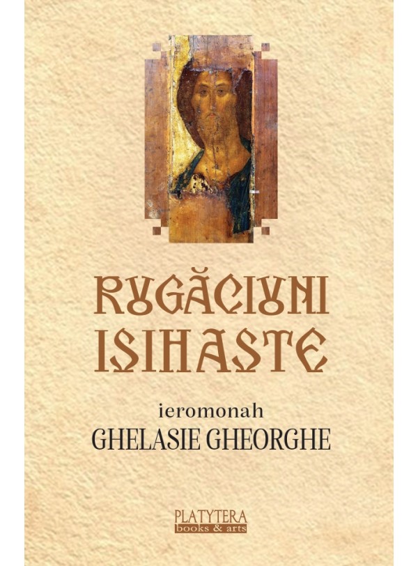 RUGĂCIUNI ISIHASTE la vremuri de încercare pentru sănătate, mântuire și bucuria inimii RUGĂCIUNI ISIHASTE la vremuri de încercare pentru sănătate, mântuire și bucuria inimii